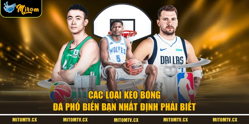 Các Loại Kèo Bóng Đá Phổ Biến Bạn Nhất Định Phải Biết