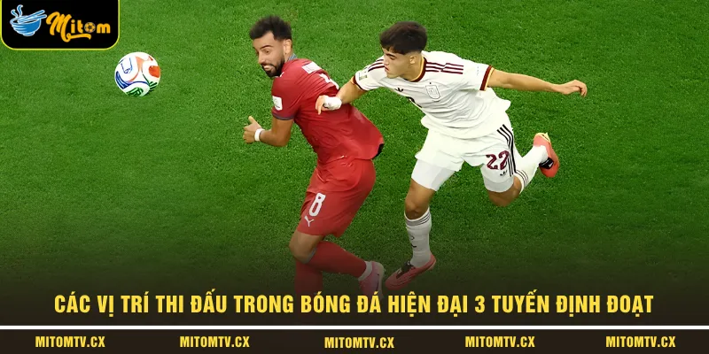 Các Vị Trí Thi Đấu Trong Bóng Đá Hiện Đại 3 Tuyến Định Đoạt