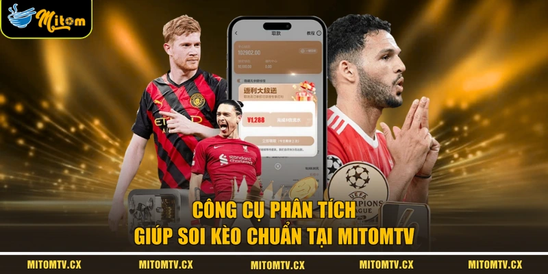 Công cụ phân tích giúp soi kèo chuẩn tại MITOMTV 