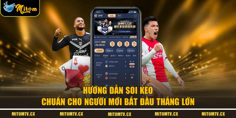 Hướng Dẫn Soi Kèo Chuẩn Cho Người Mới Bắt Đầu Thắng Lớn