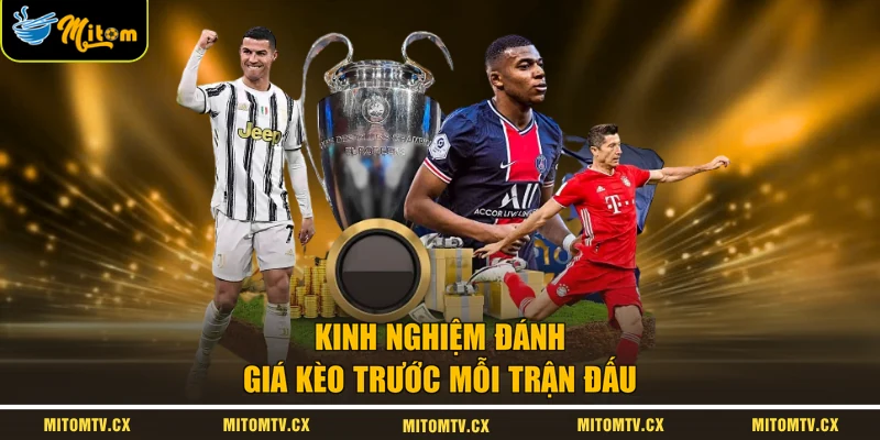 Kinh nghiệm đánh giá kèo trước mỗi trận đấu 