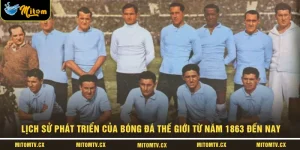 Lịch Sử Phát Triển Của Bóng Đá Thế Giới Từ Năm 1863 Đến Nay