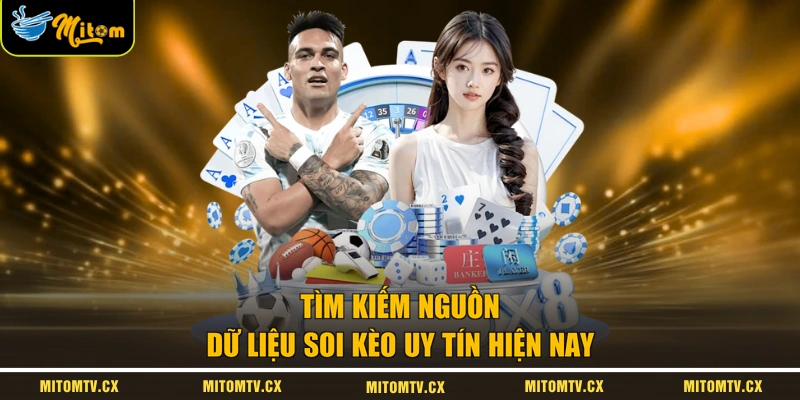 Tìm kiếm nguồn dữ liệu soi kèo uy tín hiện nay